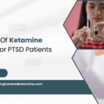 Top Benefits Of Ketamine Treatment For PTSD Patients